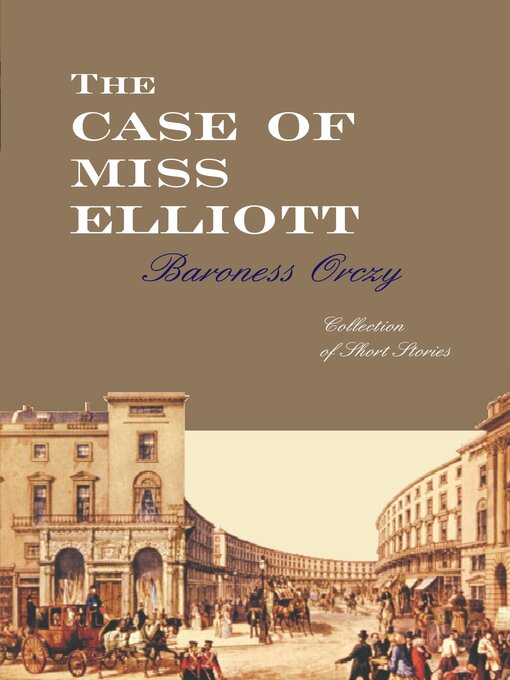 Title details for The Case of Miss Elliott by Baroness Orczy - Available